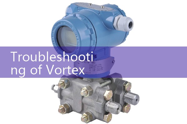 Troubleshooting of Vortex Flow Meter